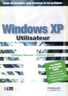 Couverture du livre « Windows xp utilisateur-guide de formation avec exercices et cas pratiques » de Moreau/Morie aux éditions Eyrolles