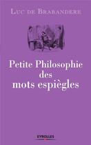 Couverture du livre « Petite philosophie des mots espiègles » de Luc De Brabandere aux éditions Eyrolles