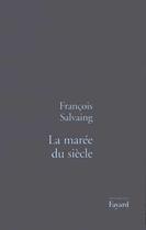 Couverture du livre « La Marée du siècle » de Francois Salvaing aux éditions Fayard