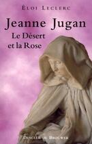 Couverture du livre « Jeanne Jugan ; le désert et la rose » de Eloi Leclerc aux éditions Desclee De Brouwer