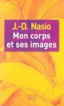 Couverture du livre « Mon corps et ses images » de Juan-David Nasio aux éditions Payot