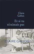 Couverture du livre « Et si tu n'existais pas » de Claire Gallois aux éditions Stock