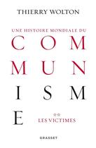 Couverture du livre « Une histoire mondiale du communisme t.2 ; les victimes » de Thierry Wolton aux éditions Grasset Et Fasquelle