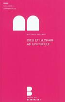 Couverture du livre « Dieu et la chair au XVII siècle » de Matthieu Villelot aux éditions Lethielleux