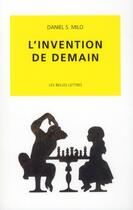 Couverture du livre « L'invention de demain » de Daniel S. Milo aux éditions Belles Lettres