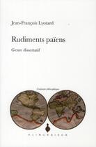 Couverture du livre « Rudiments païens ; genre dissertatif » de Jean-Francois Lyotard aux éditions Klincksieck