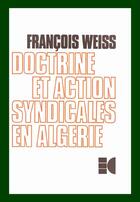 Couverture du livre « Doctrine et action syndicales en algérie » de François Weiss aux éditions Cujas