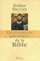 Couverture du livre « Dictionnaire amoureux de la Bible » de Didier Decoin aux éditions Plon