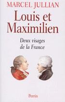 Couverture du livre « Louis et Maximilien ; deux visages de la France » de Marcel Jullian aux éditions Perrin