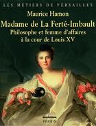 Couverture du livre « Madame de la Ferté-Imbault ; philosophe et femme d'affaires à la cour de Louis XV » de Maurice Hamon aux éditions Perrin