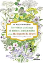 Couverture du livre « Prévention du cancer et système immunitaire selon Hildegarde de Bingen » de Wighard Strehlow aux éditions Rocher