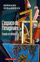 Couverture du livre « L'espace de l'imaginaire ; essais et détours » de Bernard Debarbieux aux éditions Cnrs