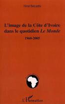 Couverture du livre « L'image de la côte d'Ivoire dans le quotidien le monde 1960-2005 » de Feriel Belcadhi aux éditions L'harmattan