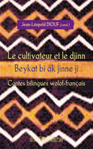 Couverture du livre « Le cultivateur et le djinn ; beykat bi ak jinne ji ; contes bilingues wolof-français » de Jean-Leopold Diouf aux éditions Editions L'harmattan