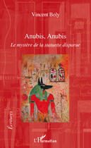 Couverture du livre « Anubis, Anubis ; le mystère de la statuette disparue » de Vincent Boly aux éditions Editions L'harmattan
