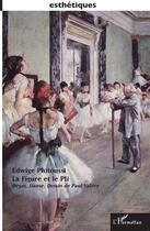 Couverture du livre « La figure et le pli ; Degas, danse, dessin de Paul Valery » de Edwige Phitoussi aux éditions Editions L'harmattan