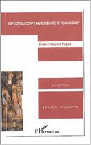 Couverture du livre « Aspects du corps dans l'oeuvre de romain gary » de Jean-Francois Pepin aux éditions Editions L'harmattan