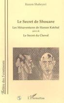 Couverture du livre « Le secret de shouane - les mesaventures de hassan katchel - suivi de le secret du cheval » de Kazem Shahryari aux éditions Editions L'harmattan