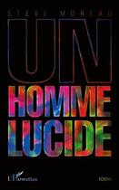 Couverture du livre « Un homme lucide » de Steve Moreau aux éditions Editions L'harmattan