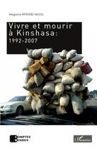 Couverture du livre « Vivre et mourir à Kinshasa :1992-2007 » de Magloire Mpembi Nkosi aux éditions L'harmattan