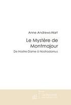 Couverture du livre « Le mystère de Montmajour ; de Nostre-Dame à Nostradamus » de Anne Andrews-Hart aux éditions Le Manuscrit