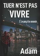 Couverture du livre « Tuer n'est pas vivre t.3 ; le sang d'un assassin » de Charlotte Adam aux éditions Books On Demand