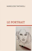 Couverture du livre « Le porttait » de Marie-José Tartaroli aux éditions Books On Demand