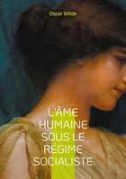 Couverture du livre « L'Âme humaine sous le régime socialiste : Plaidoyer pour un socialisme humaniste » de Oscar Wilde aux éditions Books On Demand