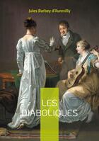 Couverture du livre « Les Diaboliques : Un recueil de nouvelles mystérieuses et provocantes par Jules Barbey d'Aurevilly » de Jules Barbey D'Aurevilly aux éditions Books On Demand