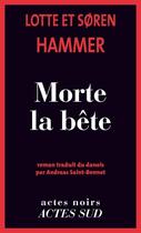 Couverture du livre « Morte la bête » de SORen Hammer et Lotte Hammer aux éditions Editions Actes Sud