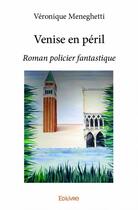 Couverture du livre « Venise en péril » de Veronique Meneghetti aux éditions Edilivre