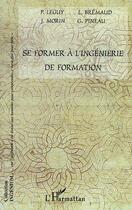 Couverture du livre « Se former a l'ingenierie de formation » de Morin/Bremaud/Leguy aux éditions Editions L'harmattan