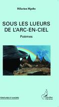 Couverture du livre « Sous les lueurs de l'arc-en-ciel » de Hilarion Mpebe aux éditions L'harmattan