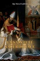 Couverture du livre « La saintete sacerdotale » de Mgr Marcel Lefebvre aux éditions Clovis