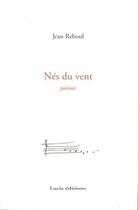 Couverture du livre « Nés du vents ; poèmes » de Jean Reboul aux éditions Lucie