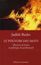 Couverture du livre « Le pouvoir des mots ; discours de haine et politique du performatif » de Judith Butler aux éditions Amsterdam