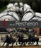 Couverture du livre « Cheval Percheron, cheval du monde » de Jean-Leo Dugast aux éditions Etrave