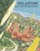 Couverture du livre « Solarpunk : Vers des futurs radieux » de Christine Luce et Chloe Chevalier aux éditions Moutons Electriques