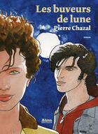 Couverture du livre « Les buveurs de lune » de Pierre Chazal aux éditions Alma Editeur