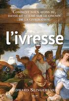 Couverture du livre « L'ivresse. comment nous avons bu, dansé et titubé sur le chemin de la civilisation » de Slingerland Edward aux éditions Fyp