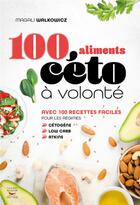 Couverture du livre « 100 aliments céto à volonté » de Magali Walkowicz aux éditions Thierry Souccar