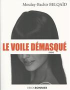 Couverture du livre « Le voile démasqué » de Moulay-Bachir Belqaid aux éditions Erick Bonnier