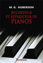 Couverture du livre « Accordeur et réparateur de pianos » de M. G. Huberson aux éditions Decoopman