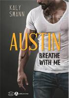 Couverture du livre « Austin ; breathe with me » de Kaly Swann aux éditions Editions Addictives