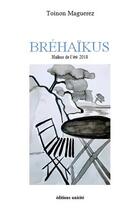 Couverture du livre « Bréhaïkus ; haïkus de l'été 2018 » de Toinon Maguerez aux éditions Unicite