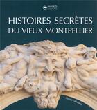 Couverture du livre « Histoires secrètes du vieux Montpellier » de Sylvie Leonard aux éditions Museo