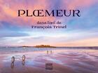 Couverture du livre « Ploemeur : dans l'oeil de François Trinel » de Francois Trinel aux éditions Groix Editions