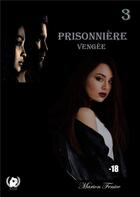 Couverture du livre « Prisonniere - tome 3, vengee » de Fenice Marion aux éditions Art En Mots