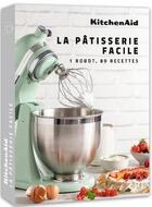 Couverture du livre « Kitchenaid : la pâtisserie facile » de Kitchenaid aux éditions Webedia Books
