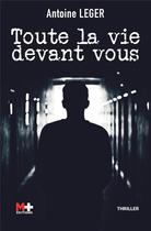 Couverture du livre « Toute la vie devant vous » de Antoine Leger aux éditions M+ Editions